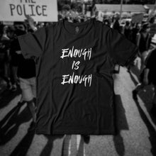 Load image into Gallery viewer, Enough Is Enough (Limited Edition) Protest Tees
